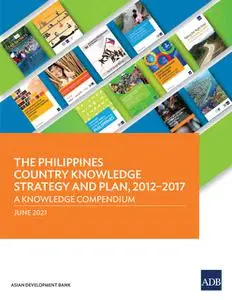 «The Philippines Country Knowledge Strategy and Plan, 2012–2017» by Carsten Gerner-Beuerle, Tom Kirchmaier