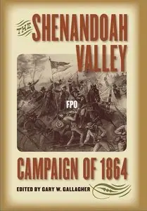 The Shenandoah Valley Campaign of 1864 (Military Campaigns of the Civil War)