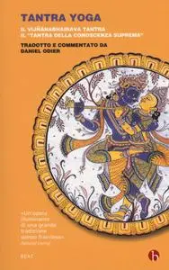 Daniel Odier - Tantra yoga. Il Vijñabhairava tantra. Il «tantra della conoscenza suprema»
