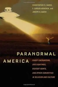 Paranormal America: Ghost Encounters, UFO Sightings, Bigfoot Hunts, and Other Curiosities in Religion and Culture