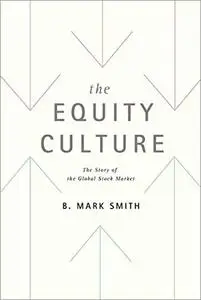 The Equity Culture: The Story of the Global Stock Market