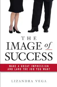 The Image of Success: Make a Great Impression and Land the Job You Want (repost)