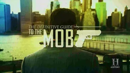 History Channel - The Definitive Guide To The Mob (2013)