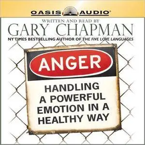 Anger: Handling a Powerful Emotion in a Healthy Way [Audiobook]