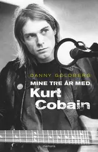 «Mine tre år med Kurt Cobain» by Danny Goldberg