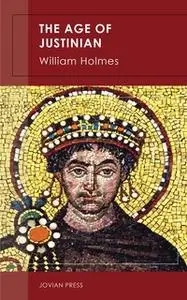 «The Age of Justinian» by William Holmes