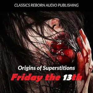 «Origin of Superstitions - Friday the 13th» by Classics Reborn Audio Publishing