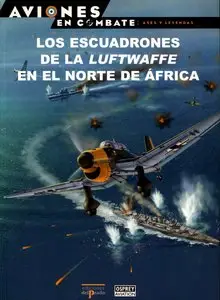 Los Escuadrones de la Luftwaffe en el Norte de Africa (Aviones en Combate: Ases y Leyendas №28)
