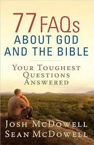 77 FAQs About God and the Bible: Your Toughest Questions Answered