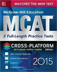 McGraw-Hill Education MCAT 2 Full-length Practice Tests 2015, Cross-Platform Edition