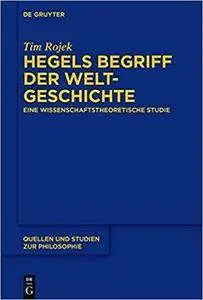 Hegels Begriff Der Weltgeschichte: Eine Wissenschaftstheoretische Studie