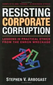 Resisting Corporate Corruption: Lessons in Practical Ethics from the Enron Wreckage