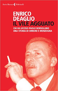 Il vile agguato. Chi ha ucciso Paolo Borsellino. Una storia di orrore e menzogna - Enrico Deaglio