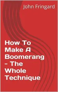 How To Make A Boomerang - The Whole Technique
