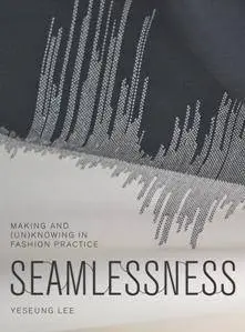 Seamlessness: Making and (Un)Knowing in Fashion Practice