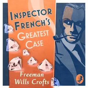 «Inspector French’s Greatest Case» by Freeman Wills Crofts