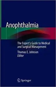 Anophthalmia: The Expert's Guide to Medical and Surgical Management