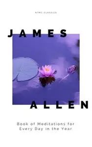 «James Allen's Book of Meditations for Every Day in the Year» by James Allen