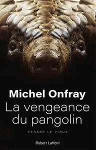 Michel Onfray, "La vengeance du pangolin : Penser le virus"