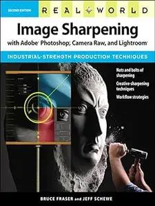 Real World Image Sharpening With Adobe Photoshop, Camera Raw, and Lightroom (Repost)