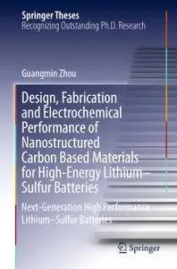 Design, Fabrication and Electrochemical Performance of Nanostructured Carbon Based Materials for High-Energy Lithium–Sulfur Bat