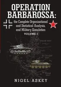 Operation Barbarossa: the Complete Organisational and Statistical Analysis, and Military Simulation