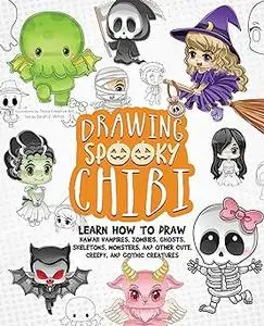 Drawing Spooky Chibi: Learn How to Draw Kawaii Vampires, Zombies, Ghosts, Skeletons, Monsters, and Other Cute, Creepy, a