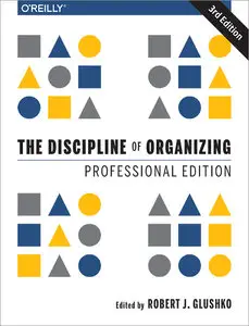 The Discipline of Organizing: Professional Edition, 3rd Edition