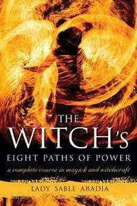 The Witch's Eight Paths of Power: A Complete Course in Magick and Witchcraft (Repost)
