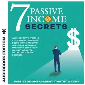 7 Passive Income Secrets: Why Property Investing, Stock Market Investing, Dropshipping, Affiliate Marketing