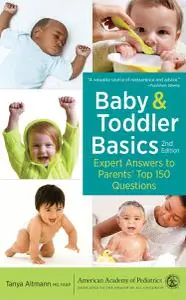 Baby and Toddler Basics: Expert Answers to Parents' Top 150 Questions, 2nd Edition