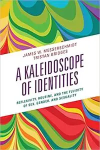 A Kaleidoscope of Identities: Reflexivity, Routine, and the Fluidity of Sex, Gender, and Sexuality