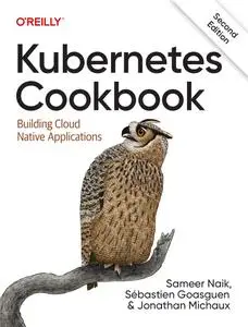 Kubernetes Cookbook: Building Cloud Native Applications, 2nd Edition