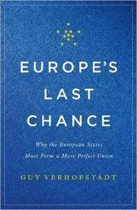 Europe's Last Chance: Why the European States Must Form a More Perfect Union