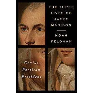 The Three Lives of James Madison: Genius, Partisan, President [Audiobook]