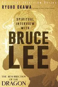 Spiritual Interview with Bruce Lee: The Resurrection of the Dragon