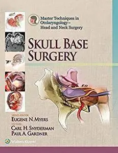 Master Techniques in Otolaryngology - Head and Neck Surgery: Skull Base Surgery (repost)