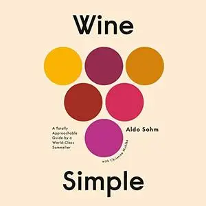 Wine Simple: A Totally Approachable Guide from a World-Class Sommelier [Audiobook]