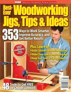 Best-Ever Workshop Jigs, Tips and Ideas 2012 (WOOD Magazine Special Issue)