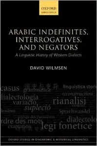 Arabic Indefinites, Interrogatives, and Negators: A Linguistic History of Western Dialects (repost)