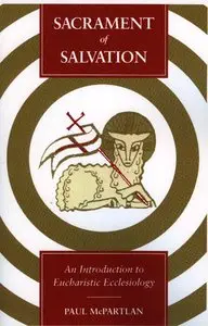 Sacrament of Salvation: An Introduction to Eucharistic Ecclesiology (Repost)