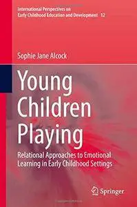 Young Children Playing: Relational Approaches to Emotional Learning in Early Childhood Settings