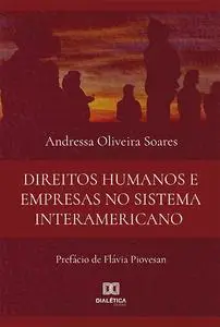 «Direitos Humanos e Empresas no Sistema Interamericano» by Andressa Oliveira Soares