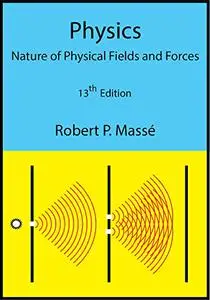 Physics: Nature of Physical Fields and Forces