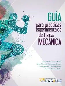 «Guía para prácticas experimentales de física: Mecánica» by Daniel Abdón Varela,Álvaro Mauricio Bustamante,Jorge Alberto