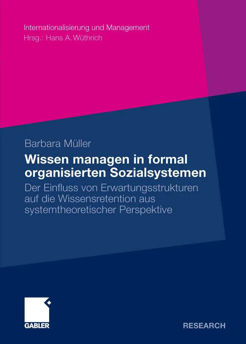 Wissen managen in formal organisierten Sozialsystemen: Der Einfluss von Erwartungsstrukturen auf die Wissensretention (repost)