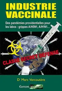 Marc Vercoutère, "Industrie Vaccinale: Des pandémies providentielles pour les labos : grippes A/H5N1, A/H1N"