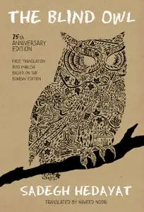 «The Blind Owl (Authorized by The Sadegh Hedayat Foundation – First Translation into English Based on the Bombay Edition