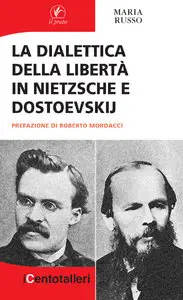 Maria Russo - La dialettica della libertà in Nietzsche e Dostoevskij