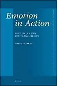 Emotion in Action: Thucydides and the Tragic Chorus (Mnemosyne, Supplements)